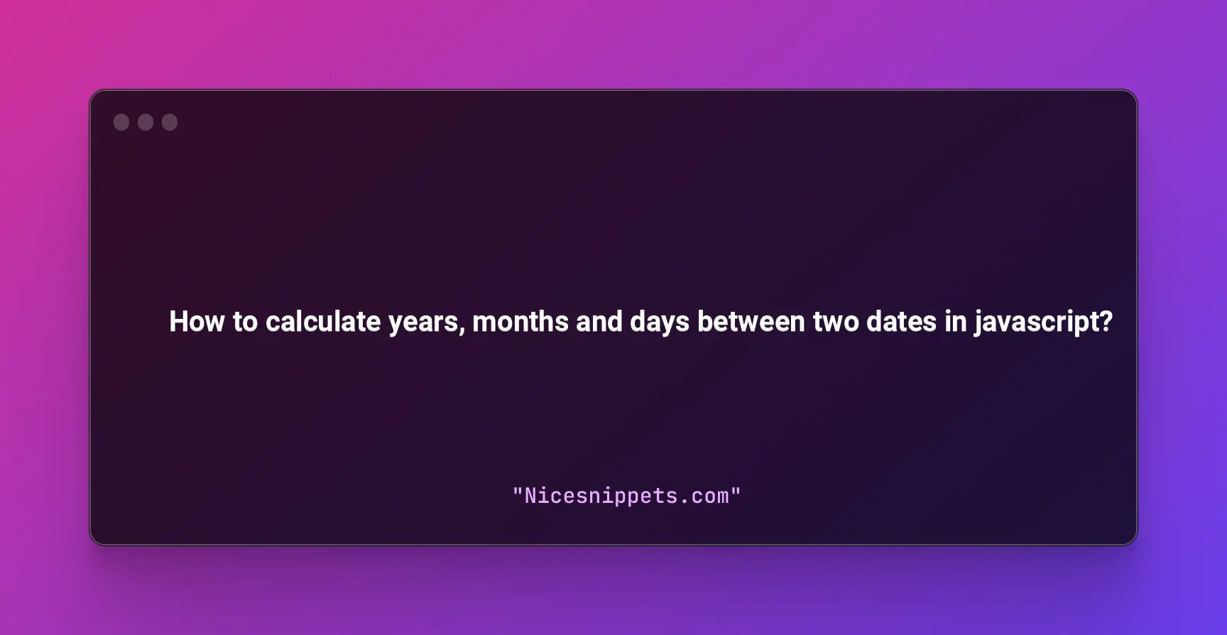 How to calculate years, months and days between two dates in javascript?